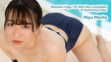 Heyzo 2676 Beautiful Huge Tits Wife Was Cuckolded At Swimming Class - Miyu Morita